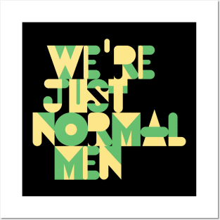 We're Just Normal Men Posters and Art